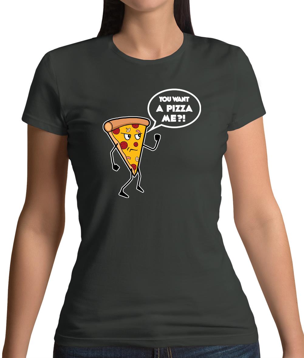 You Want A Pizza Me Womens T-Shirt You Want A Pizza Me Womens T-Shirt