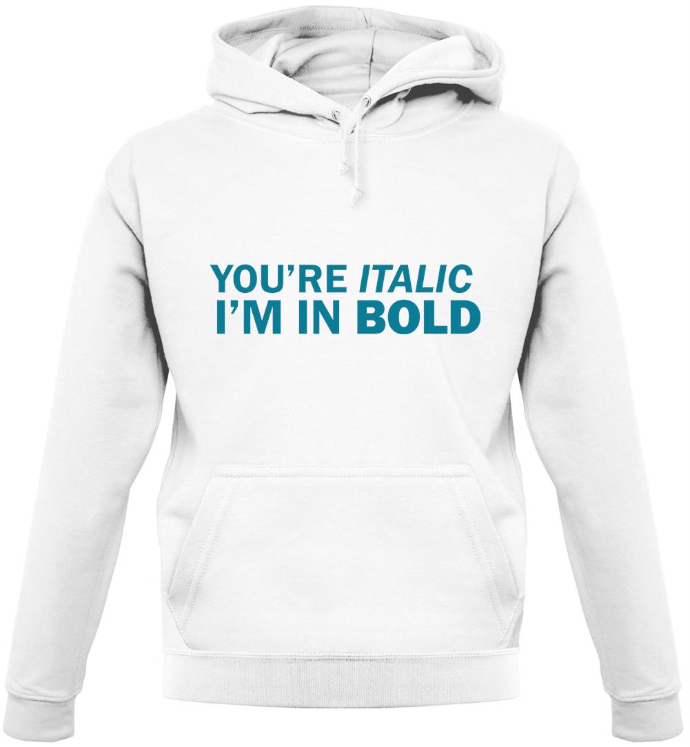 You're Italic, I'm In Bold Unisex Hoodie You're Italic, I'm In Bold Unisex Hoodie