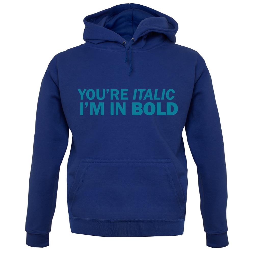 You're Italic, I'm In Bold Unisex Hoodie You're Italic, I'm In Bold Unisex Hoodie