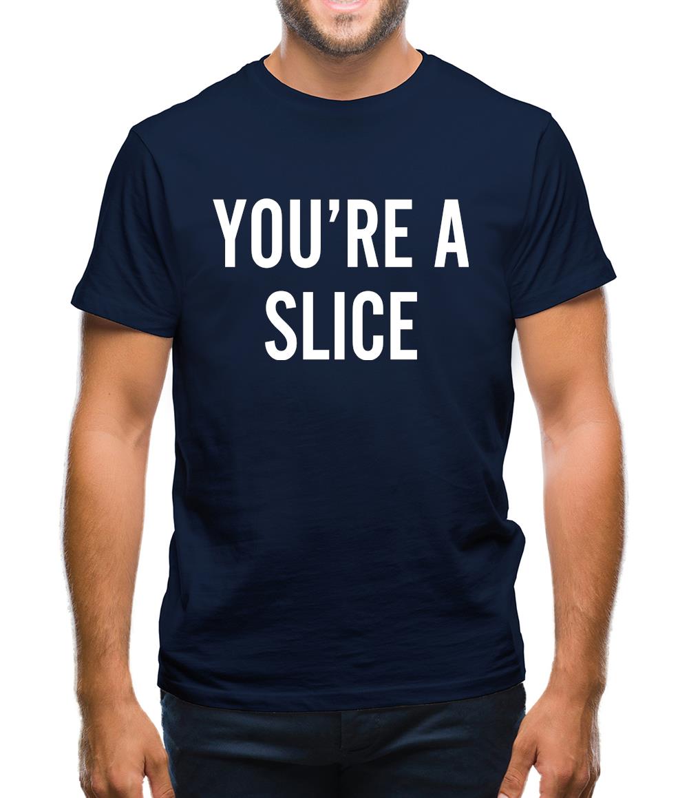 You're a Slice Mens T-Shirt You're a Slice Mens T-Shirt
