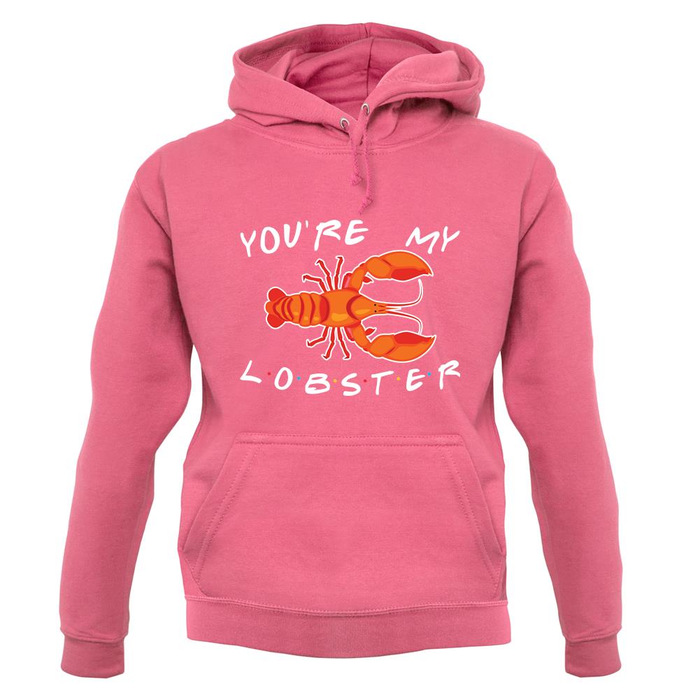 You're My Lobster Unisex Hoodie You're My Lobster Unisex Hoodie