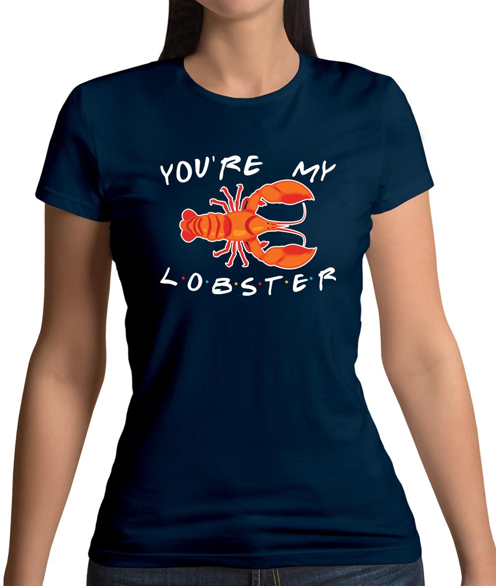 You're My Lobster Womens T-Shirt You're My Lobster Womens T-Shirt