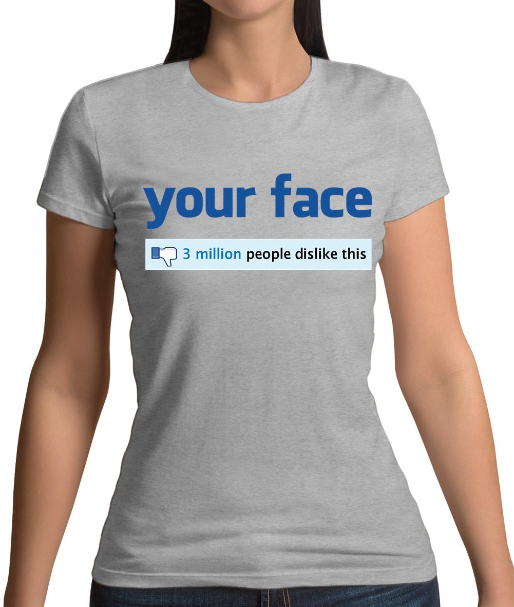 Your Face Dislike Womens T-Shirt Your Face Dislike Womens T-Shirt