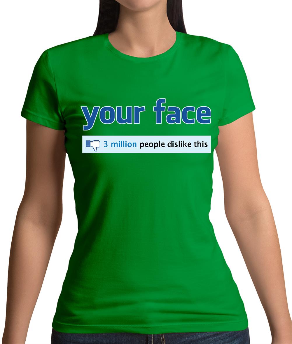Your Face Dislike Womens T-Shirt