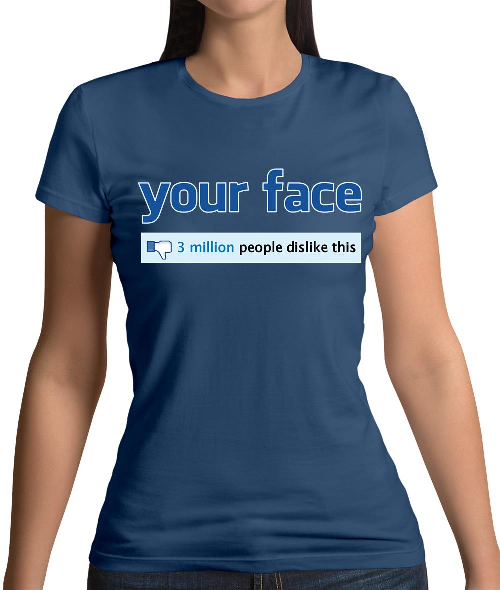 Your Face Dislike Womens T-Shirt Your Face Dislike Womens T-Shirt