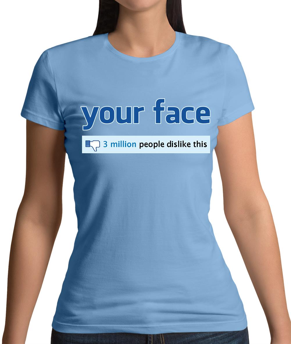 Your Face Dislike Womens T-Shirt Your Face Dislike Womens T-Shirt