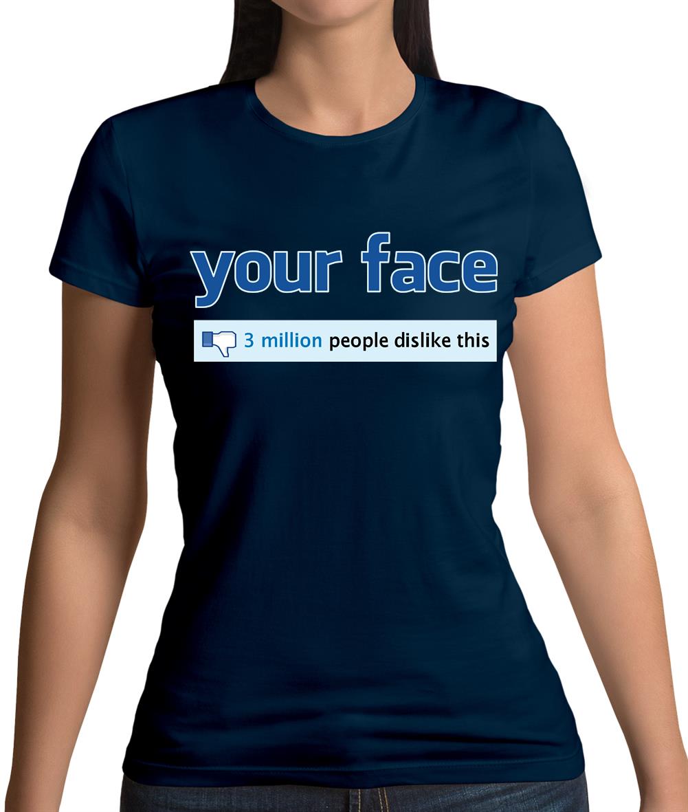 Your Face Dislike Womens T-Shirt Your Face Dislike Womens T-Shirt