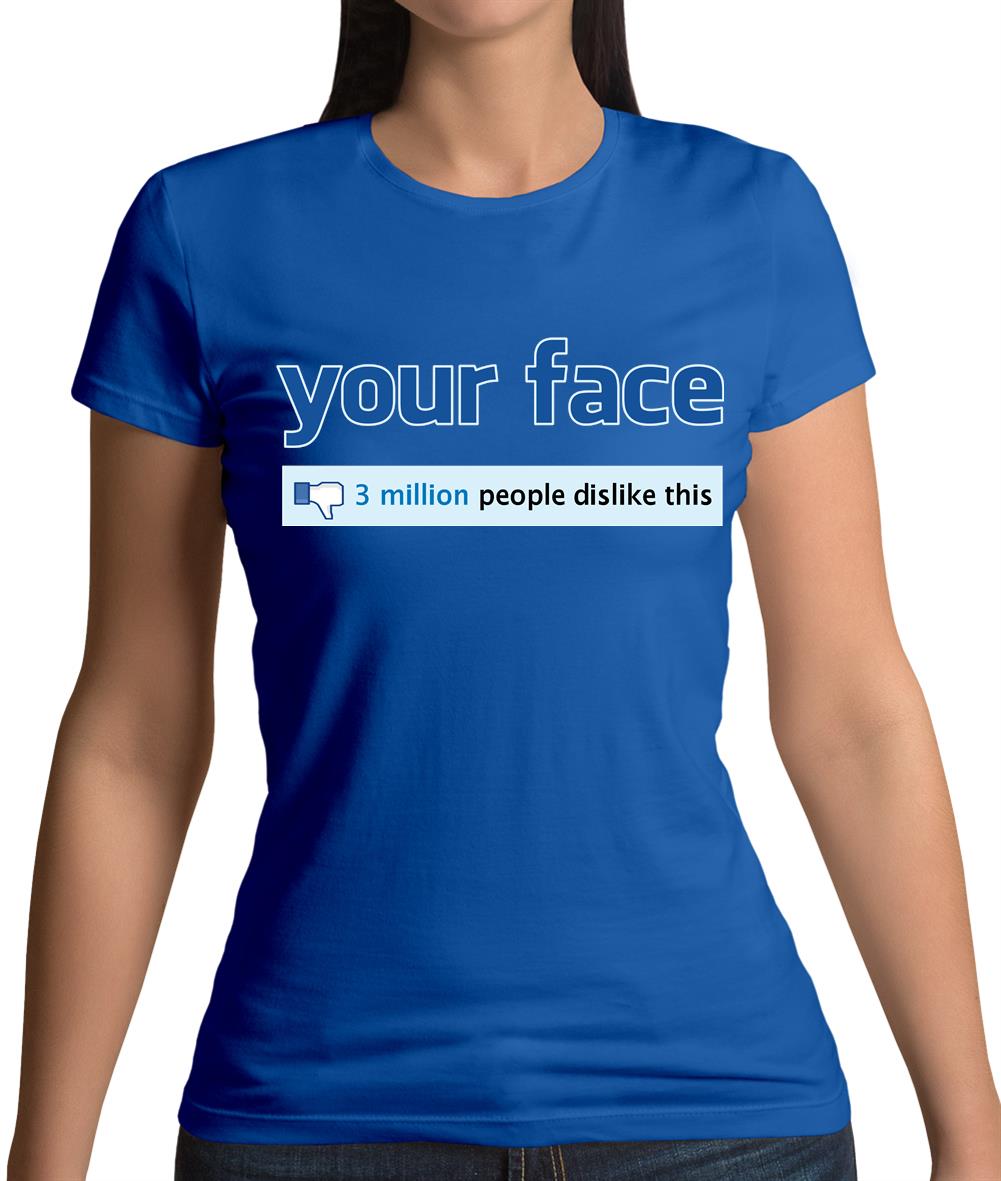 Your Face Dislike Womens T-Shirt Your Face Dislike Womens T-Shirt