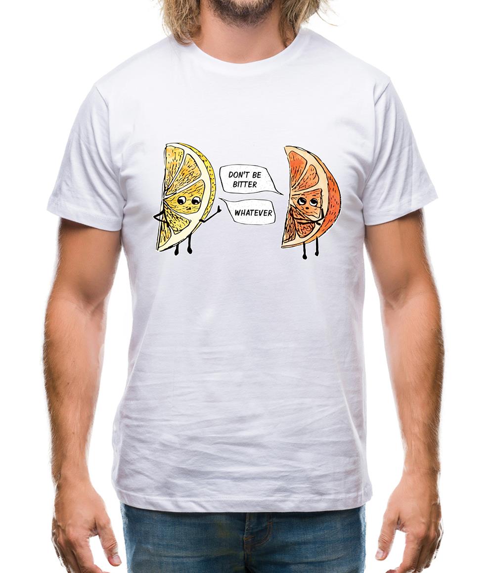 Don't Be Bitter Mens T-Shirt Don't Be Bitter Mens T-Shirt