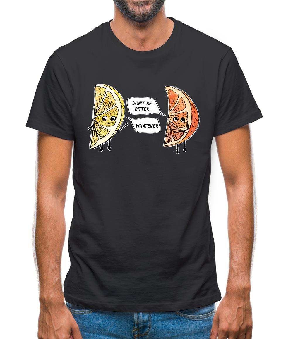 Don't Be Bitter Mens T-Shirt Don't Be Bitter Mens T-Shirt
