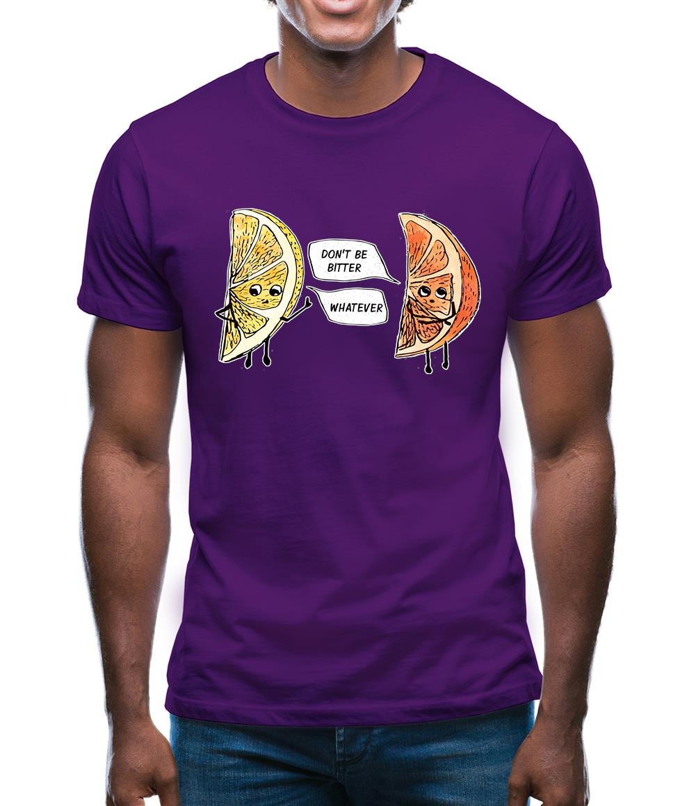 Don't Be Bitter Mens T-Shirt Don't Be Bitter Mens T-Shirt
