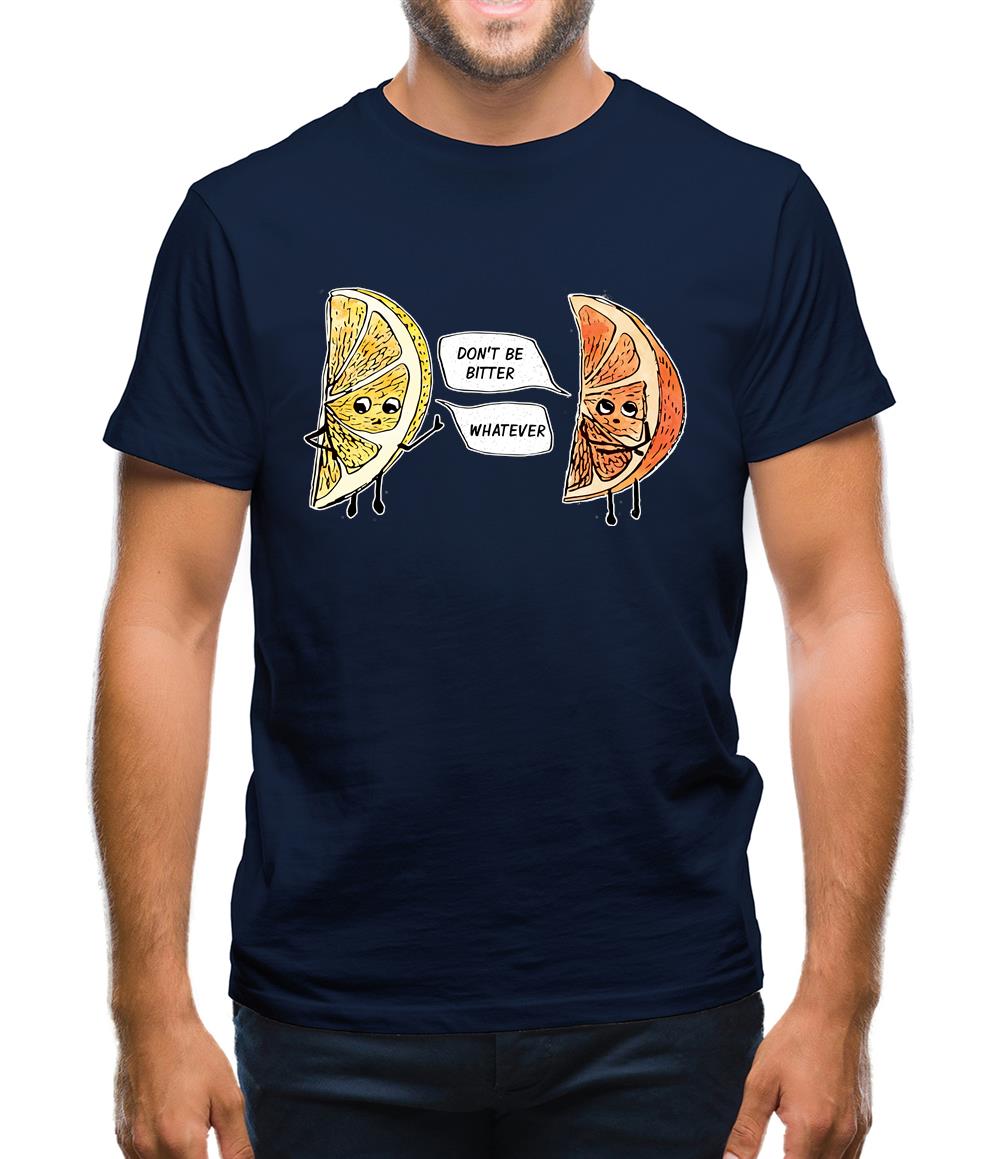 Don't Be Bitter Mens T-Shirt Don't Be Bitter Mens T-Shirt