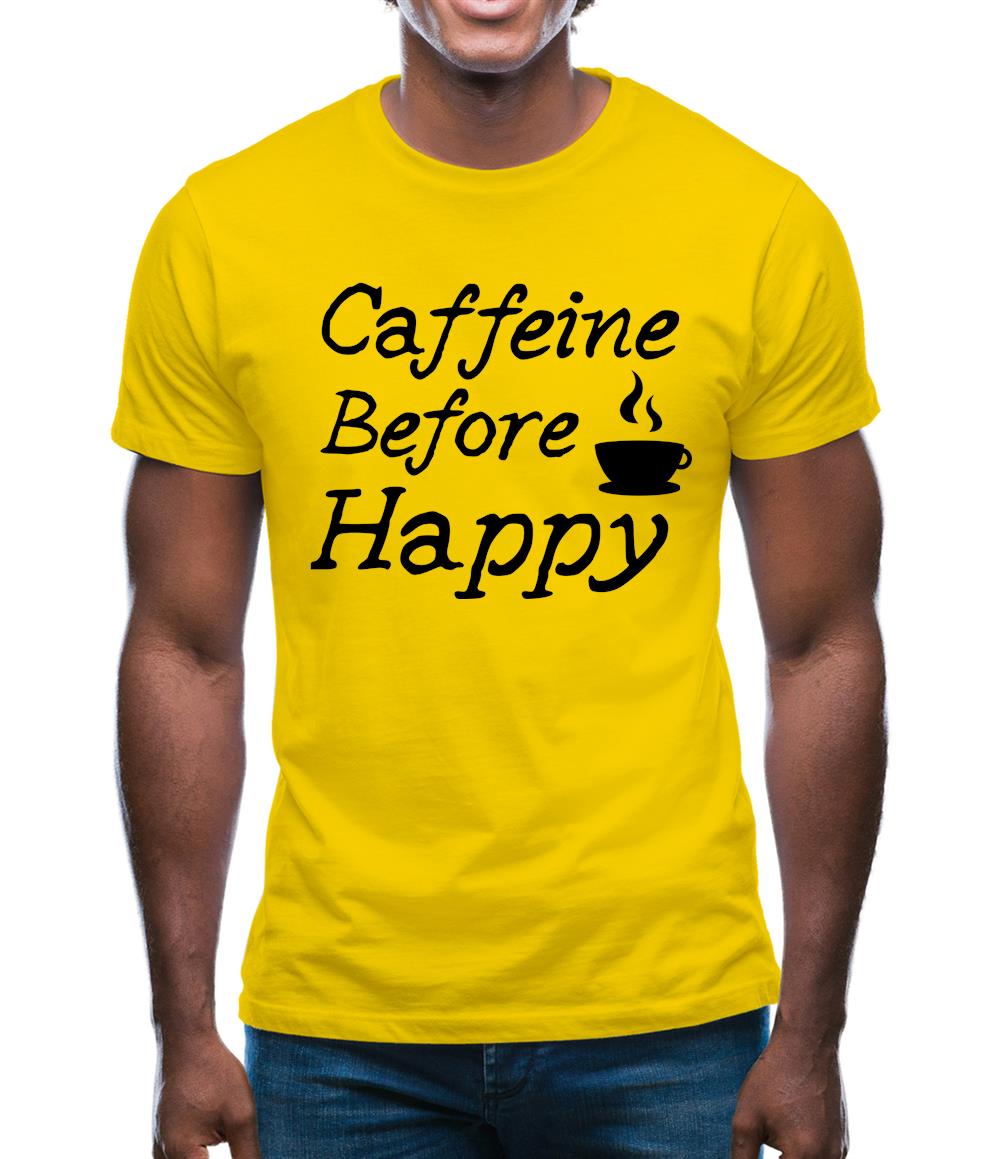 Caffeine Before Happy Mens T-Shirt Caffeine Before Happy Mens T-Shirt