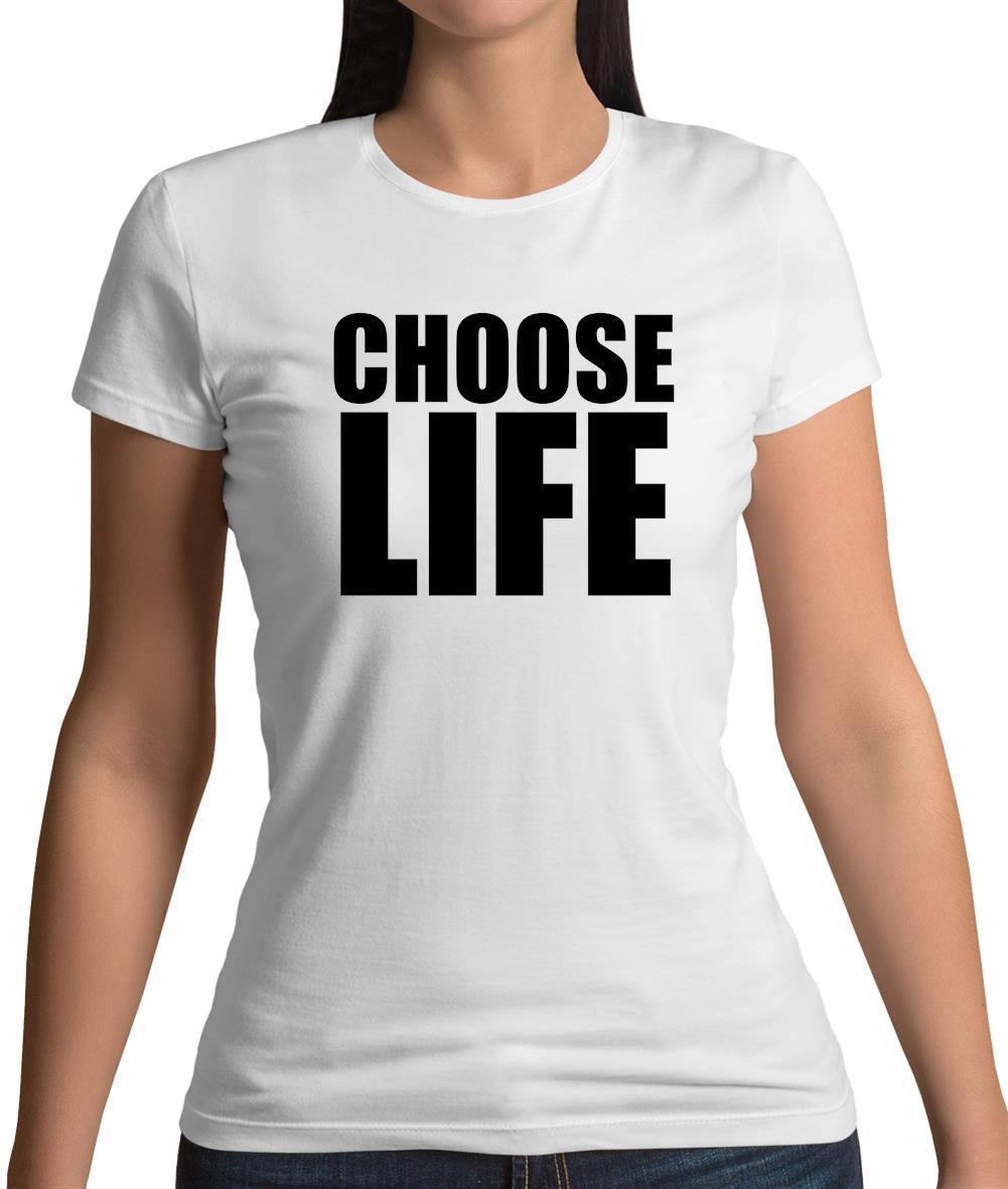 Choose Life Womens T-Shirt Choose Life Womens T-Shirt