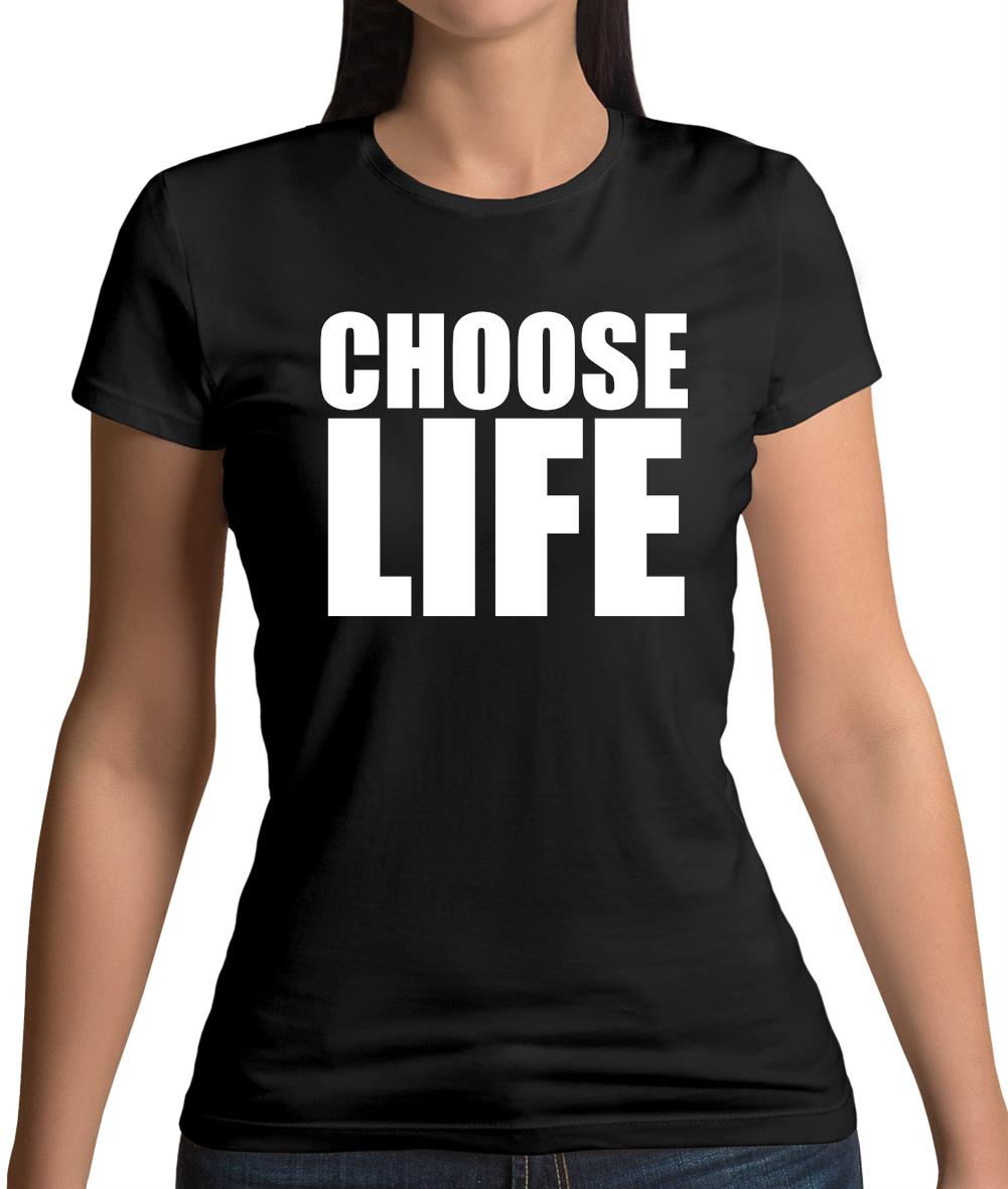 Choose Life Womens T-Shirt Choose Life Womens T-Shirt