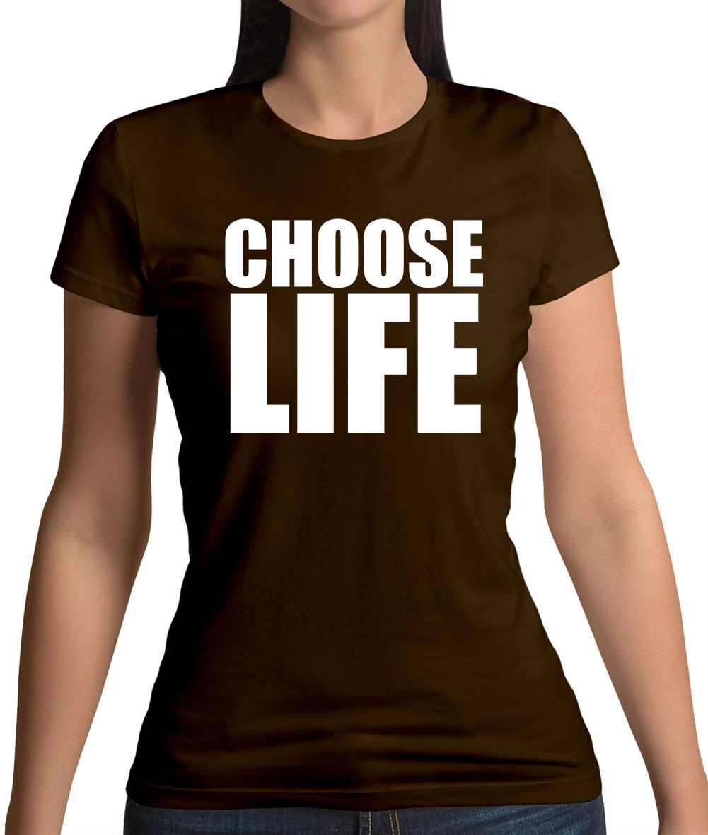 Choose Life Womens T-Shirt Choose Life Womens T-Shirt