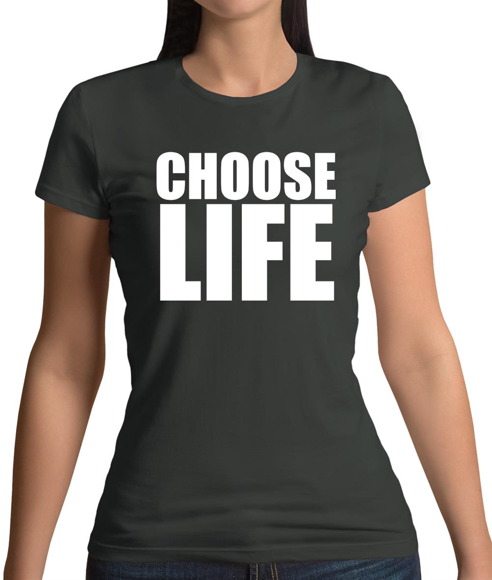 Choose Life Womens T-Shirt Choose Life Womens T-Shirt