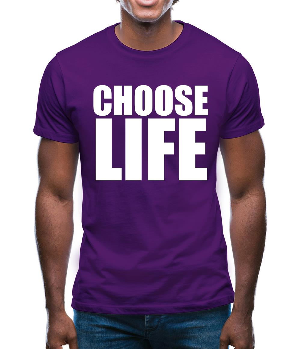 Choose Life Mens T-Shirt Choose Life Mens T-Shirt