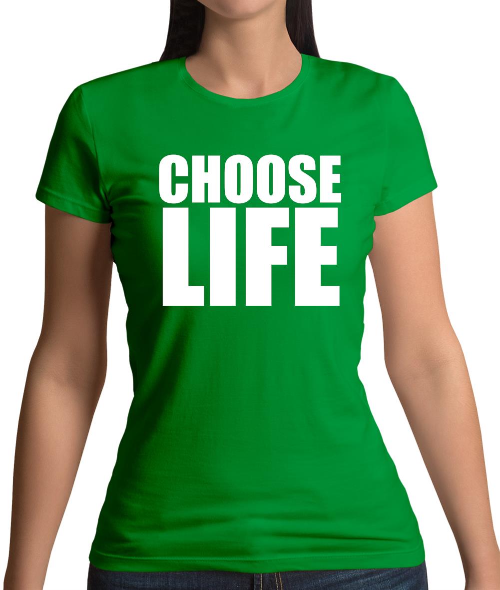 Choose Life Womens T-Shirt Choose Life Womens T-Shirt