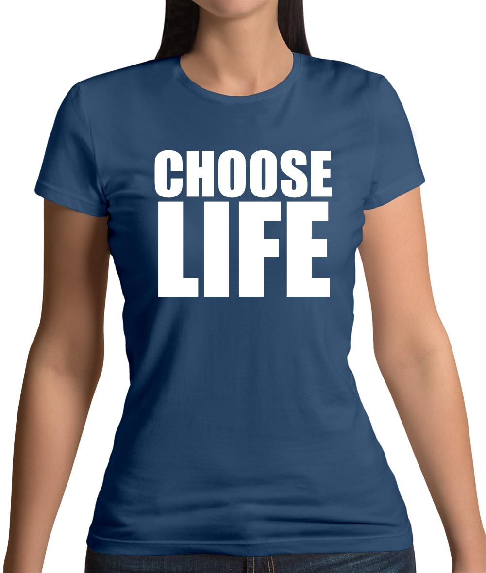 Choose Life Womens T-Shirt Choose Life Womens T-Shirt