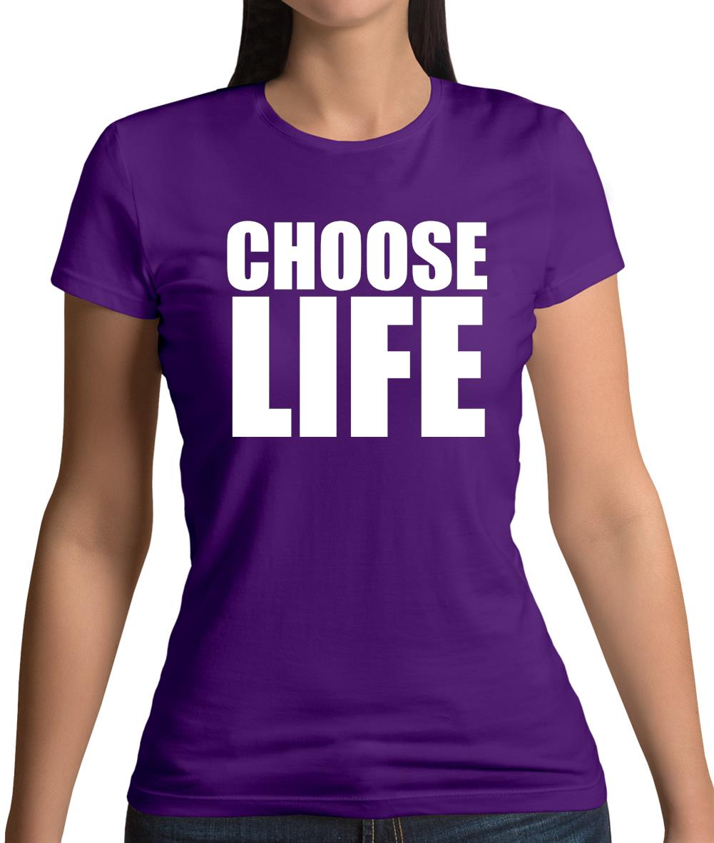 Choose Life Womens T-Shirt Choose Life Womens T-Shirt