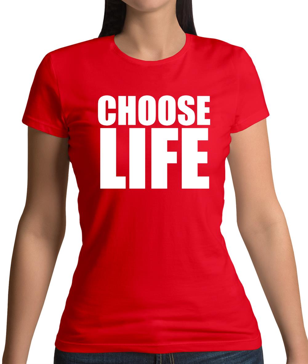 Choose Life Womens T-Shirt Choose Life Womens T-Shirt