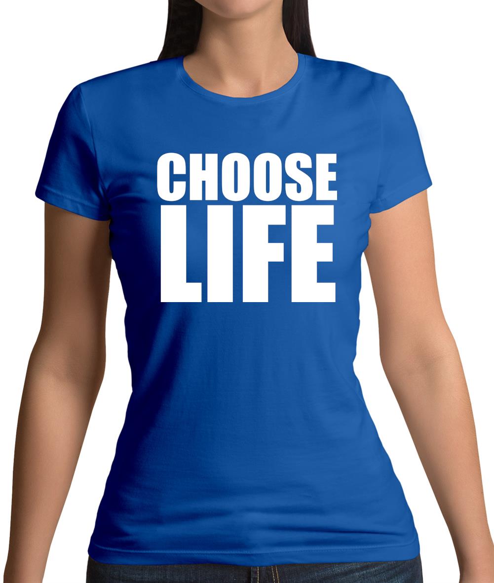 Choose Life Womens T-Shirt Choose Life Womens T-Shirt