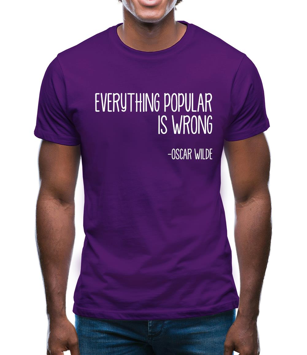 Everything Popular Is Wrong Mens T-Shirt Everything Popular Is Wrong Mens T-Shirt
