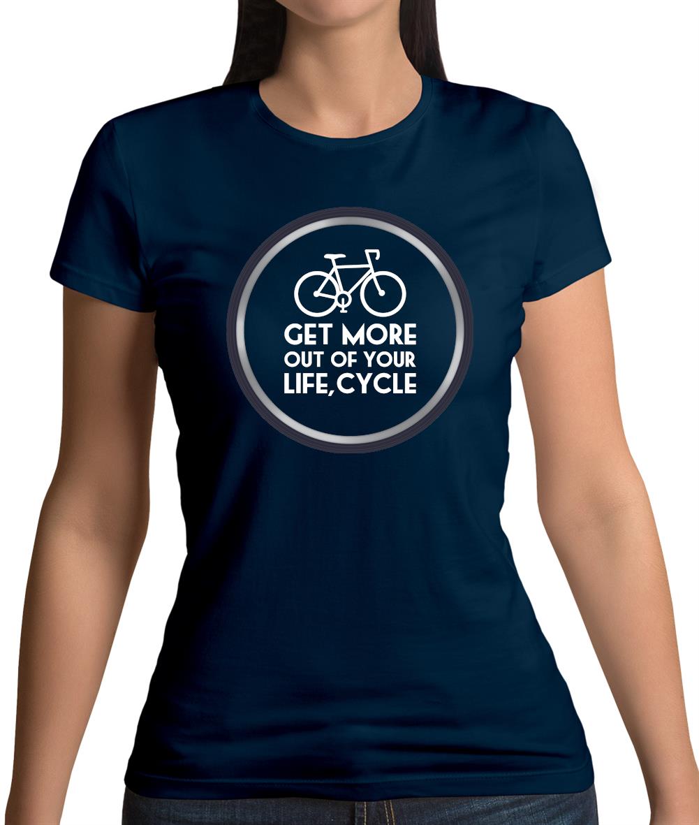 Get More Out Of Your Life Cycling Womens T-Shirt Get More Out Of Your Life Cycling Womens T-Shirt