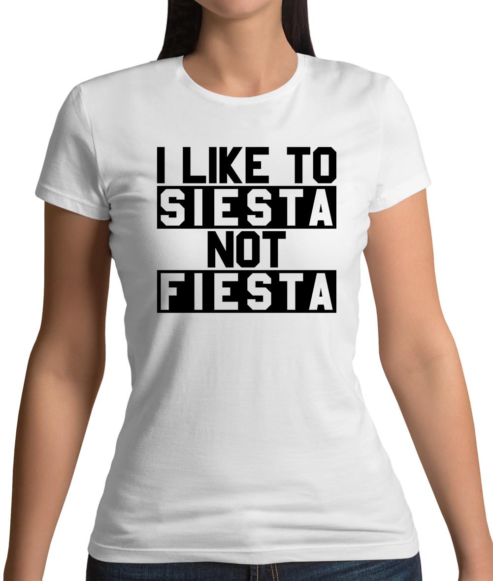 I Like To Siesta Not Fiesta Womens T-Shirt I Like To Siesta Not Fiesta Womens T-Shirt