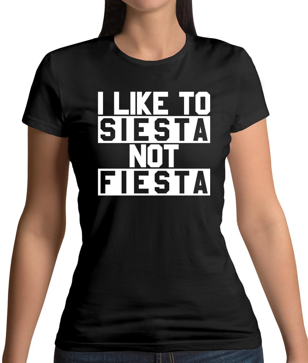 I Like To Siesta Not Fiesta Womens T-Shirt I Like To Siesta Not Fiesta Womens T-Shirt