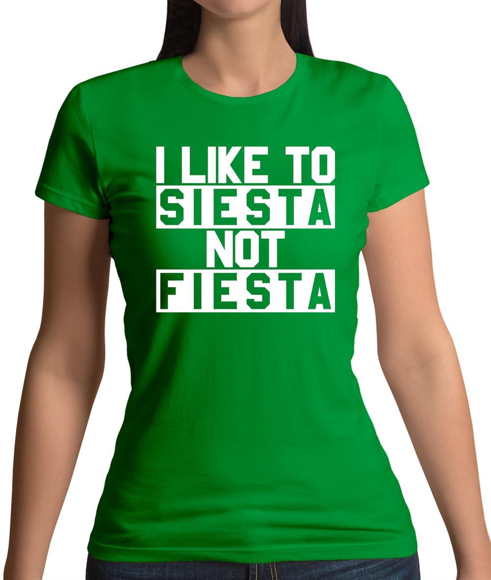 I Like To Siesta Not Fiesta Womens T-Shirt I Like To Siesta Not Fiesta Womens T-Shirt