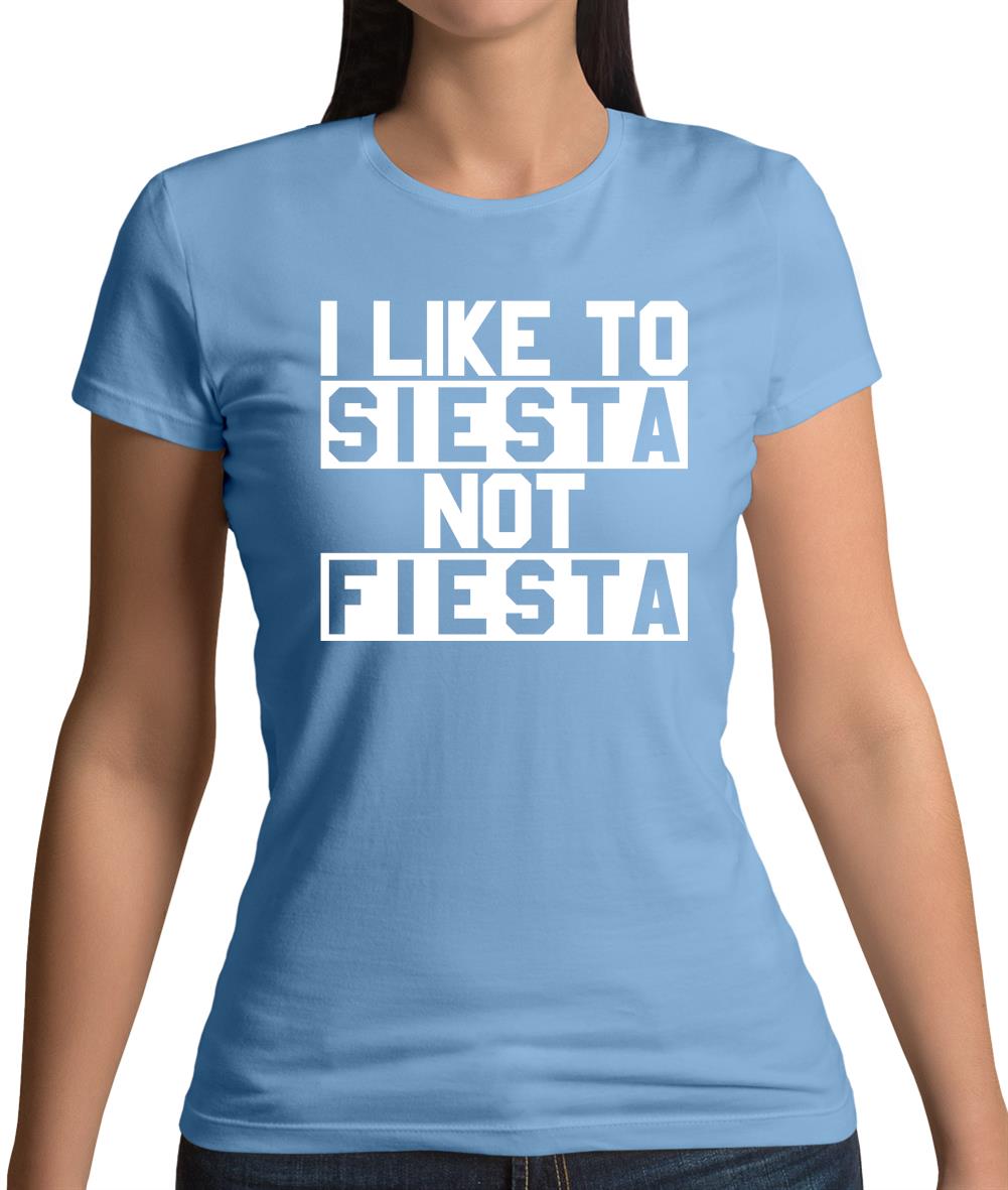 I Like To Siesta Not Fiesta Womens T-Shirt I Like To Siesta Not Fiesta Womens T-Shirt