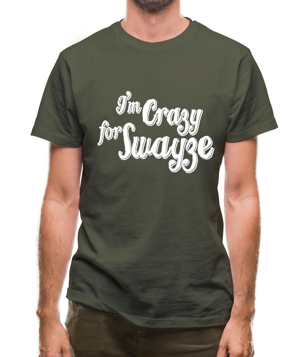 I'm Crazy For Swayze Mens T-Shirt I'm Crazy For Swayze Mens T-Shirt
