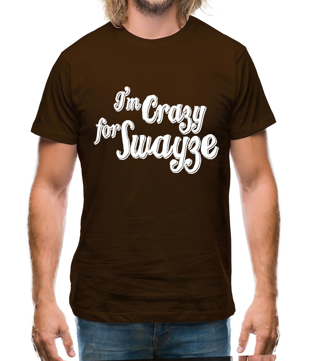 I'm Crazy For Swayze Mens T-Shirt I'm Crazy For Swayze Mens T-Shirt