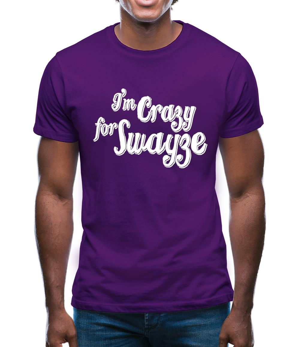I'm Crazy For Swayze Mens T-Shirt I'm Crazy For Swayze Mens T-Shirt