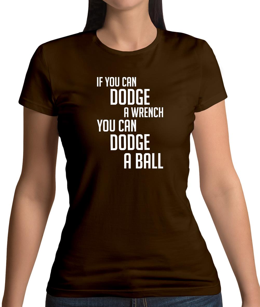If You Can Dodge A Wrench, You Can Dodge A Ball Womens T-Shirt If You Can Dodge A Wrench, You Can Dodge A Ball Womens T-Shirt