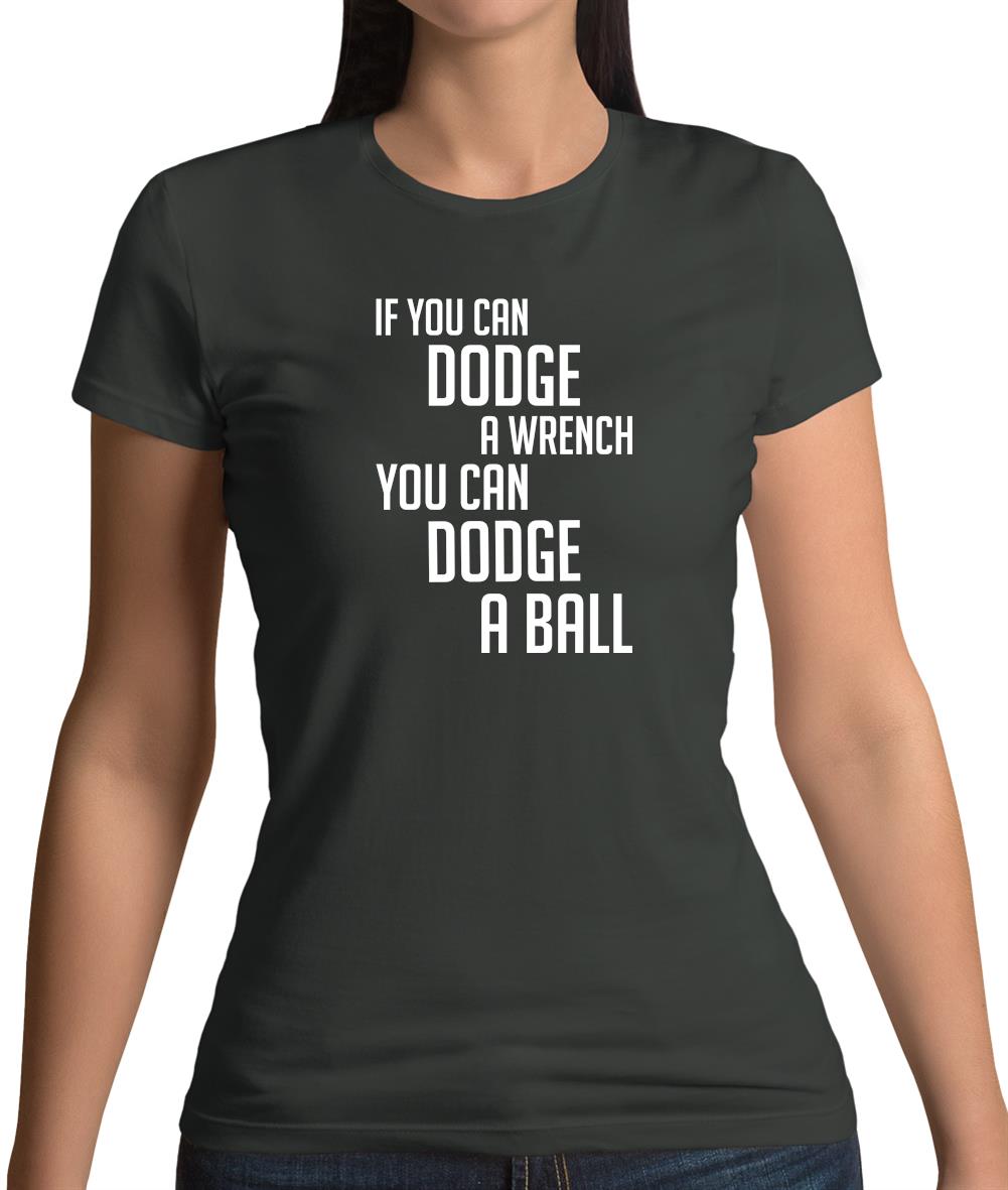If You Can Dodge A Wrench, You Can Dodge A Ball Womens T-Shirt If You Can Dodge A Wrench, You Can Dodge A Ball Womens T-Shirt