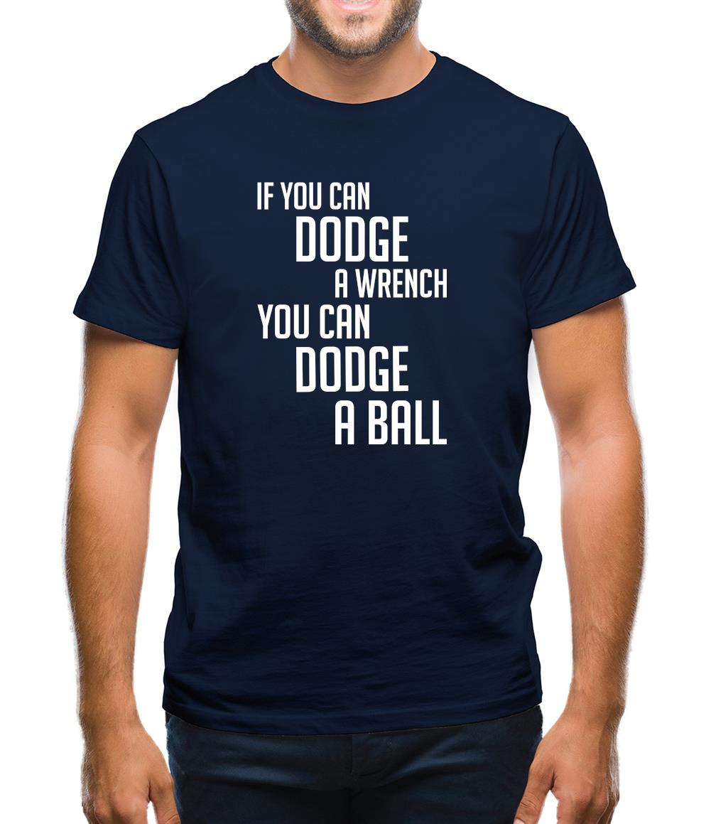 If You Can Dodge A Wrench, You Can Dodge A Ball Mens T-Shirt If You Can Dodge A Wrench, You Can Dodge A Ball Mens T-Shirt
