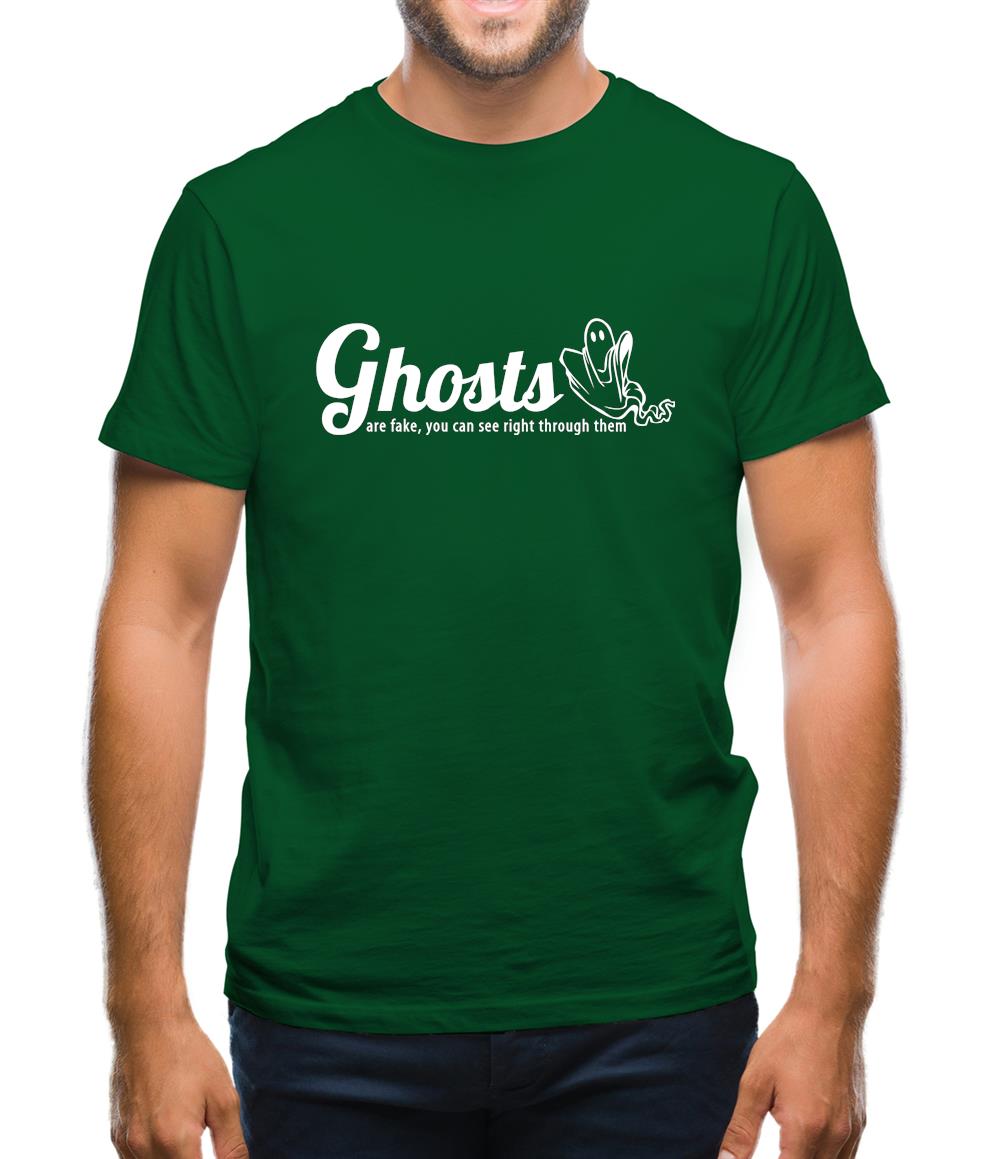 Ghosts are fake you can see right through them Mens T-Shirt Ghosts are fake you can see right through them Mens T-Shirt