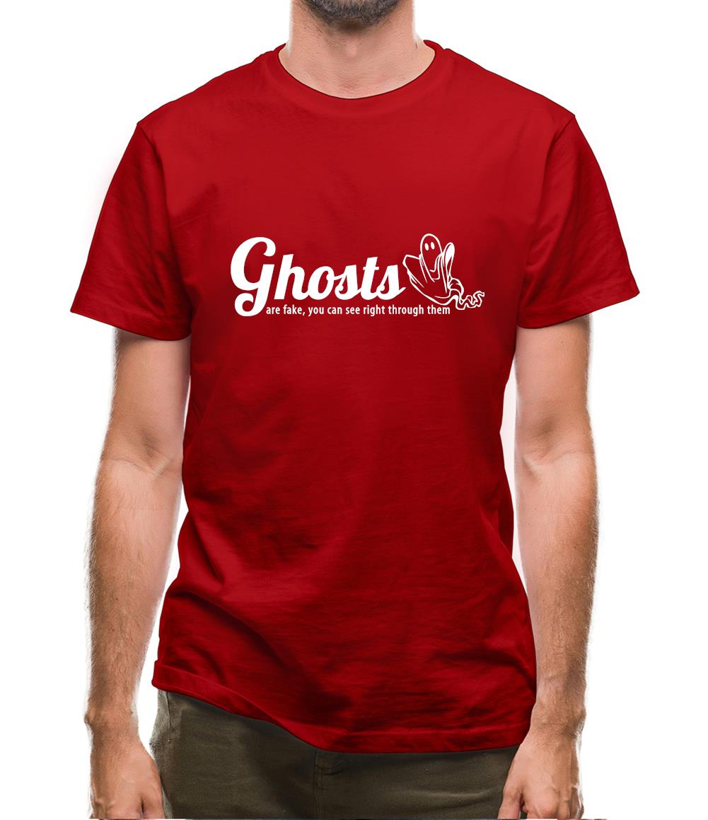 Ghosts are fake you can see right through them Mens T-Shirt Ghosts are fake you can see right through them Mens T-Shirt