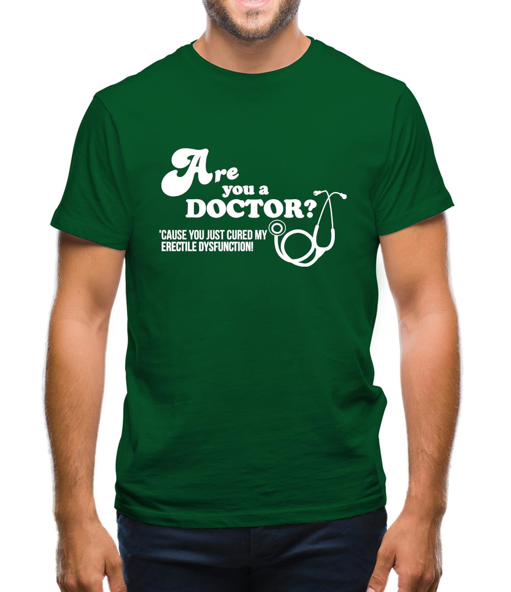 Are you a Doctor 'cause you just cured my erectile dysfunction Mens T-Shirt Are you a Doctor 'cause you just cured my erectile dysfunction Mens T-Shirt