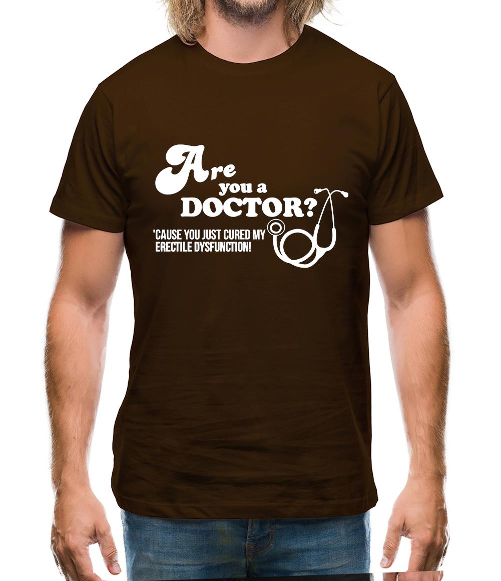 Are you a Doctor 'cause you just cured my erectile dysfunction Mens T-Shirt Are you a Doctor 'cause you just cured my erectile dysfunction Mens T-Shirt