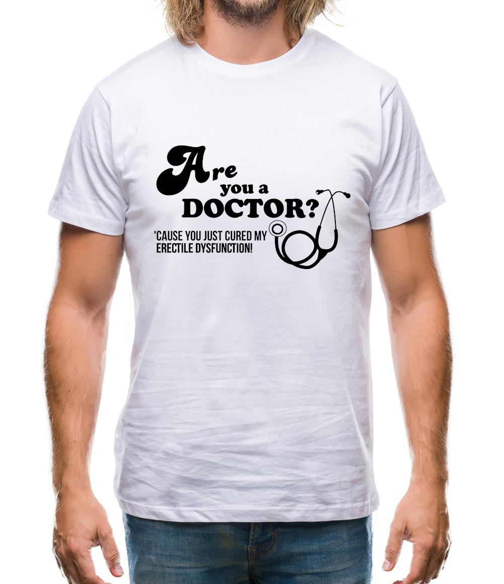 Are you a Doctor 'cause you just cured my erectile dysfunction Mens T-Shirt Are you a Doctor 'cause you just cured my erectile dysfunction Mens T-Shirt