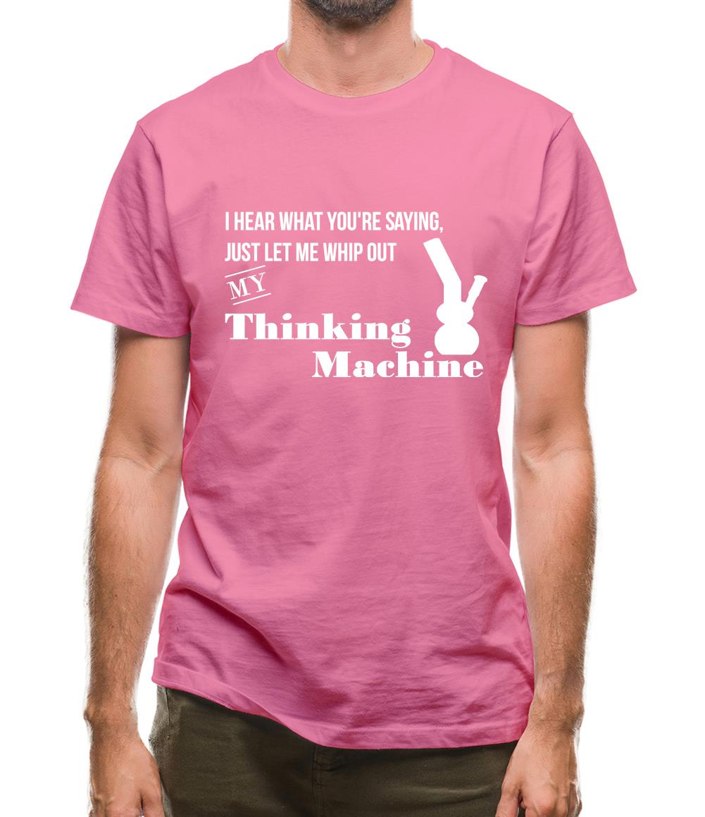 I hear what you're saying- let me whip out my thinking machine Mens T-Shirt I hear what you're saying- let me whip out my thinking machine Mens T-Shirt