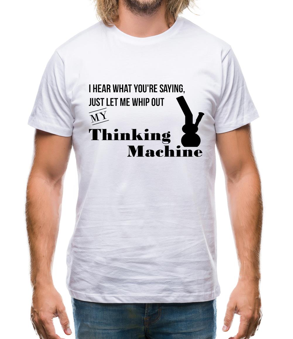 I hear what you're saying- let me whip out my thinking machine Mens T-Shirt I hear what you're saying- let me whip out my thinking machine Mens T-Shirt