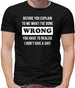 Before you explain to me what i've done wrong, you have to realise I don't give a shit Mens T-Shirt Before you explain to me what i've done wrong, you have to realise I don't give a shit Mens T-Shirt
