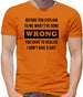 Before you explain to me what i've done wrong, you have to realise I don't give a shit Mens T-Shirt Before you explain to me what i've done wrong, you have to realise I don't give a shit Mens T-Shirt