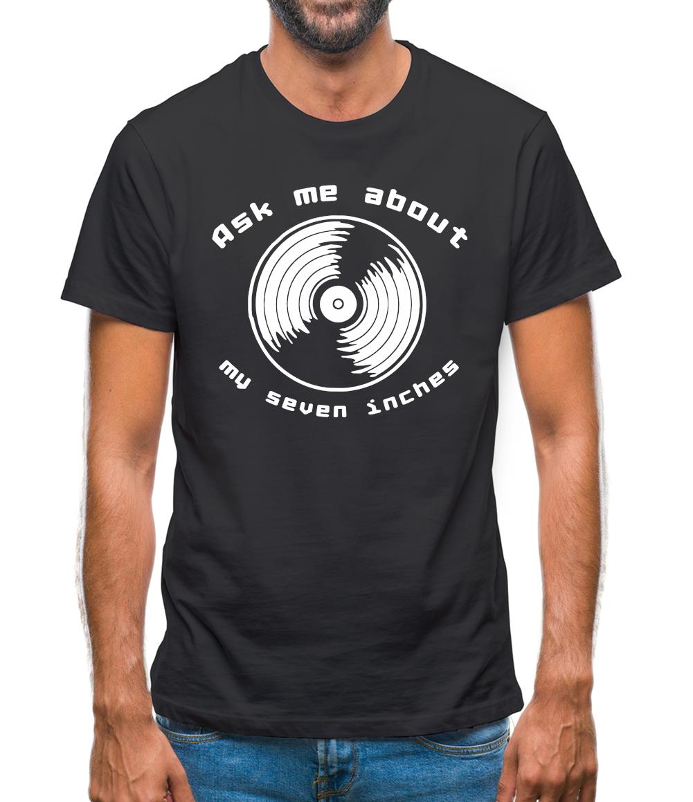 Ask me about my 7inches Mens T-Shirt Ask me about my 7inches Mens T-Shirt