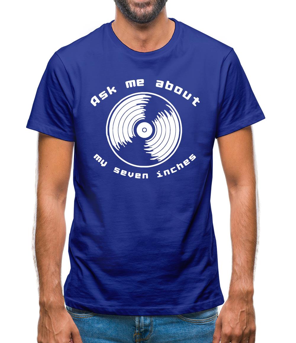 Ask me about my 7inches Mens T-Shirt Ask me about my 7inches Mens T-Shirt